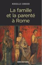 Couverture du livre « La famille et la parenté à Rome » de Mireille Corbier aux éditions Cnrs