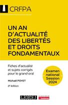 Couverture du livre « Un an d'actualité des libertés et droits fondamentaux - CRFPA - Examen national Session 2024 : Fiches d'actualité et sujets corrigés pour le grand oral (6e édition) » de Michael Poyet aux éditions Lgdj