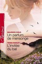 Couverture du livre « Un parfum de mensonge ; l'invitée du bal » de Tessa Radley et Maureen Child aux éditions Harlequin