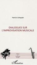 Couverture du livre « Dialogues sur l'improvisation musicale » de Patrick Scheyder aux éditions L'harmattan