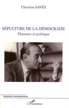 Couverture du livre « Sépulture de la démocratie ; thanatos et politique » de Christian Saves aux éditions L'harmattan