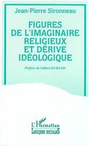Couverture du livre « Figures de l'imaginaire religieux et dérive ideologiq » de Jean-Pierre Sironneau aux éditions Editions L'harmattan