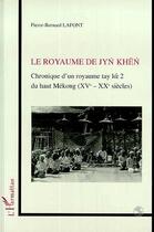 Couverture du livre « Le royaume de Jyn Khen ; chronique d'un royaume tay » de Pierre-Bernard Lafont aux éditions Editions L'harmattan