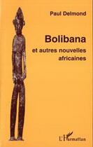 Couverture du livre « Bolibana et autres nouvelles africaines » de Paul Delmond aux éditions Editions L'harmattan