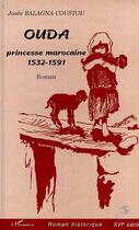 Couverture du livre « Ouda. - princesse marocaine 1532-1591 » de Balagna Coustou J. aux éditions Editions L'harmattan