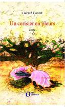 Couverture du livre « Un cerisier en pleurs » de Gerard Gantet aux éditions Editions Orizons