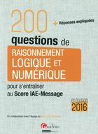 Couverture du livre « 200 questions de raisonnement logique et numérique pour s'entraîner au Score IAE-Message 2016 (6e édition) » de  aux éditions Gualino