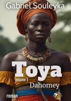 Couverture du livre « Toya : Dahomey » de Souleyka Gabriel aux éditions Books On Demand