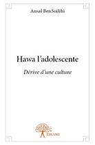 Couverture du livre « Hawa l'adolescente ; dérive d'une culture » de Ansal Ben Soilihi aux éditions Edilivre