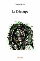 Couverture du livre « La découpe » de Coralie Rolin aux éditions Edilivre