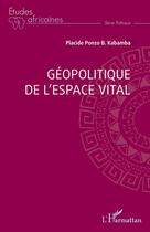 Couverture du livre « Géopolitique de l'espace vital » de Placide Ponzo B. Kabamba aux éditions L'harmattan