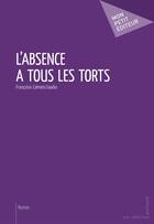 Couverture du livre « L'absence a tous les torts » de Francoise Calmels-Saadia aux éditions Publibook