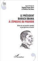 Couverture du livre « Le Président Barack Obama à l'épreuve du pouvoir ; bilan de son premier mandat et perspectives d'avenir » de Mokhtar Ben Barka et Raphael Eppreh-Butet aux éditions L'harmattan