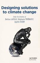 Couverture du livre « Designing solutions to climate change » de Stephanie Thiebault et Bettina Laville et Agathe Euzen aux éditions Edisens