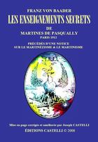 Couverture du livre « Les enseignements secrets de Martines de Pasqually » de Franz Von Baader aux éditions Castelli
