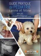 Couverture du livre « Guide pratique de pediatrie feline et canine » de Levy Xavier & Coll aux éditions Med'com