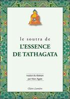 Couverture du livre « Le soutra de l'essence de Tathagata » de Marc Agate aux éditions Claire Lumiere