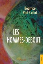 Couverture du livre « Les hommes-debout » de Beatrice Vial-Collet aux éditions Jets D'encre