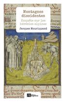 Couverture du livre « Montagnes dissidentes : Enquête sur les hérésies alpines » de Jacques Mouriquand aux éditions Ampelos
