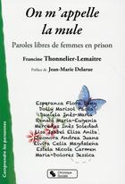 Couverture du livre « On m'appelle la mule ; paroles libres de femmes en prison » de Francine Thonnelier-Lemaitre aux éditions Chronique Sociale