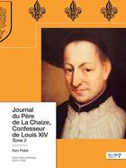 Couverture du livre « Journal du père de La Chaize, confesseur de Louis XIV Tome 2 » de Ken Potel aux éditions Nombre 7