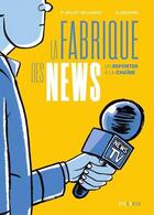 Couverture du livre « La fabrique des news : Un reporter à la chaîne » de Pierre Millet-Bellando et M.Lerouge aux éditions Steinkis