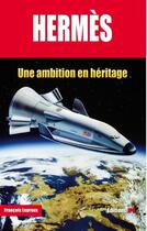 Couverture du livre « Hermès ; une ambition en héritage » de Francois Leproux aux éditions Jpo