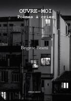 Couverture du livre « Ouvre-moi : poèmes à crier » de Brigitte Brami aux éditions Unicite
