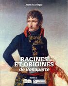 Couverture du livre « Racines et origines de Bonaparte ; actes du colloque » de  aux éditions Soteca