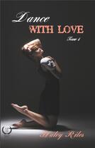 Couverture du livre « Dance with love t.1 » de Haley Riles aux éditions Art En Mots