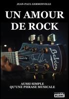 Couverture du livre « Un amour de rock : aussi simple qu'une phrase musicale » de Jean-Paul Germonville aux éditions Le Camion Blanc