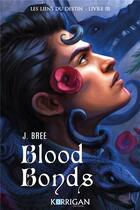 Couverture du livre « Les liens du destin Tome 3 : Blood Bonds » de J. Bree aux éditions Korrigan