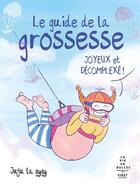 Couverture du livre « Le guide de la grossesse joyeux et décomplexé ! » de Juju La Gygy aux éditions First