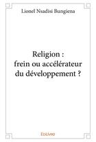 Couverture du livre « Religion : frein ou accélérateur du développement ? » de Nsadisi Bungiena L. aux éditions Edilivre