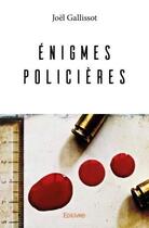 Couverture du livre « Énigmes policières t.1 » de Joel Gallissot aux éditions Edilivre
