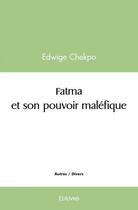 Couverture du livre « Fatma et son pouvoir malefique » de Chekpo Edwige aux éditions Edilivre