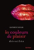 Couverture du livre « Les couleurs du plaisirs T.2 ; dévoilée » de Kathryn Taylor aux éditions Marabout