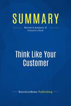 Couverture du livre « Summary: think like your customer - review and analysis of stinnett's book » de  aux éditions Business Book Summaries