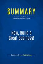 Couverture du livre « Now, Build a Great Business : Review and Analysis of Thompson and Tracy's Book » de  aux éditions Business Book Summaries