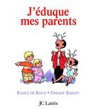 Couverture du livre « J'éduque mes parents » de Frigide Barjot et Basile De Koch aux éditions Lattes