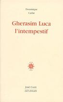 Couverture du livre « Gherasim Luca ; l'intempestif » de Dominique Carlat aux éditions Corti