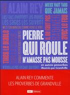 Couverture du livre « Pierre qui roule n'amasse pas mousse et autres proverbes, illustrés par Grandville » de Alain Rey et Carine Picaud aux éditions Bnf Editions