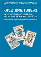 Couverture du livre « Naples, Rome, Florence ; une histoire comparée des milieux intellectuels italiens (XVIIe-XVIIIe siècles) » de  aux éditions Ecole Francaise De Rome