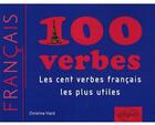 Couverture du livre « 100 verbes ; les cent verbes français les plus utiles & les plus utilisés » de Christine Viard aux éditions Ellipses