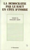 Couverture du livre « La démocratie par le haut en Côte d'Ivoire » de Tessy D. Bakary Akin aux éditions L'harmattan
