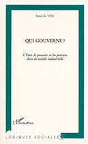 Couverture du livre « Qui gouverne ? - l'etat, le pouvoir et les patrons dans la societe industrielle » de De Vos Rene aux éditions L'harmattan