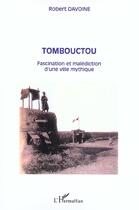 Couverture du livre « Tombouctou : Fascination et malédiction d'une ville mythique » de Robert Davoine aux éditions L'harmattan