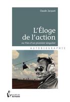 Couverture du livre « L'éloge de l'action » de Claude Jacquet aux éditions Societe Des Ecrivains
