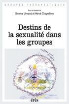 Couverture du livre « Destins de la sexualité dans les groupes » de Herve Chapelliere et Simone Urwand aux éditions Eres