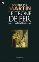 Couverture du livre « Le trône de fer T.3 ; la bataille des rois » de George R. R. Martin aux éditions Pygmalion